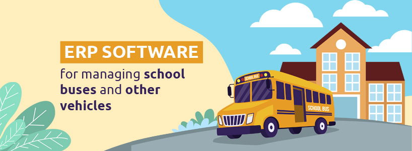 ERP Software for Managing School Buses and Other Vehicles