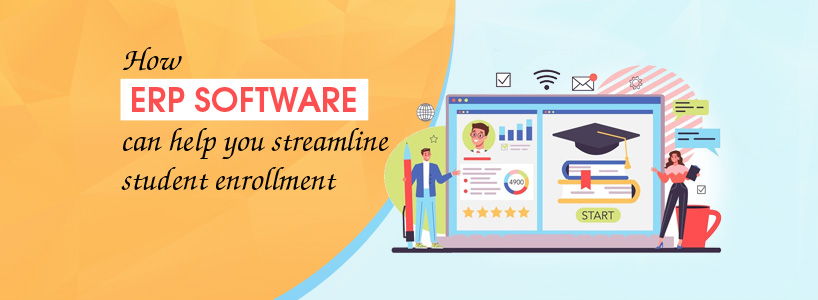 How ERP Software Can Help You Streamline Student Enrolment?