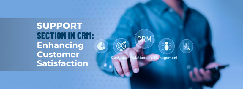 Support Section in CRM: Enhancing Customer Satisfaction