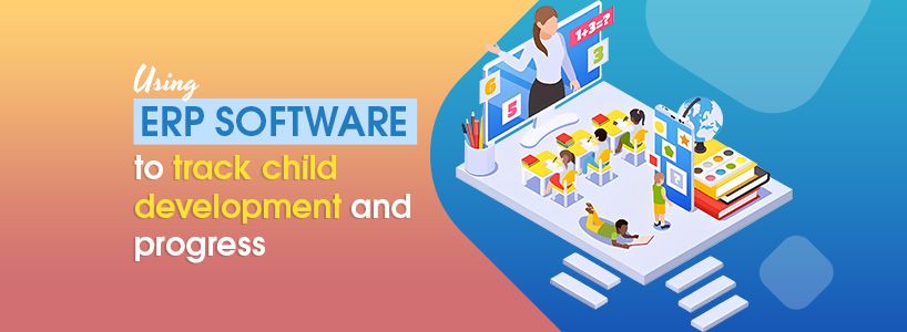 Using ERP Software to Track Child Development and Progress